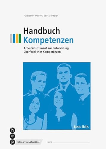 Handbuch Kompetenzen (Print inkl. digitales Lehrmittel): Arbeitsinstrument zur Entwicklung überfachlicher Kompetenzen von hep verlag